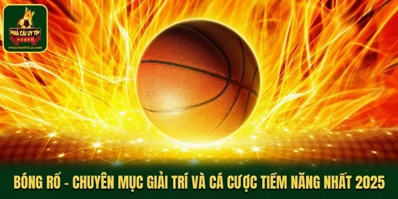 Bóng Rổ - Chuyên Mục Giải Trí Và Cá Cược Tiềm Năng Nhất 2025