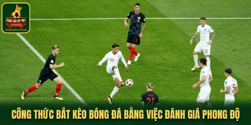 Công thức bắt kèo bóng đá bằng việc đánh giá phong độ