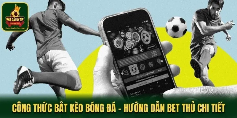 Công Thức Bắt Kèo Bóng Đá - Hướng Dẫn Bet Thủ Siêu Chi Tiết