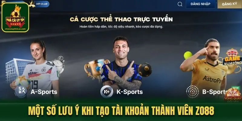Một số lưu ý quan trọng bạn cần nhớ khi tạo tài khoản thành viên ZO88
