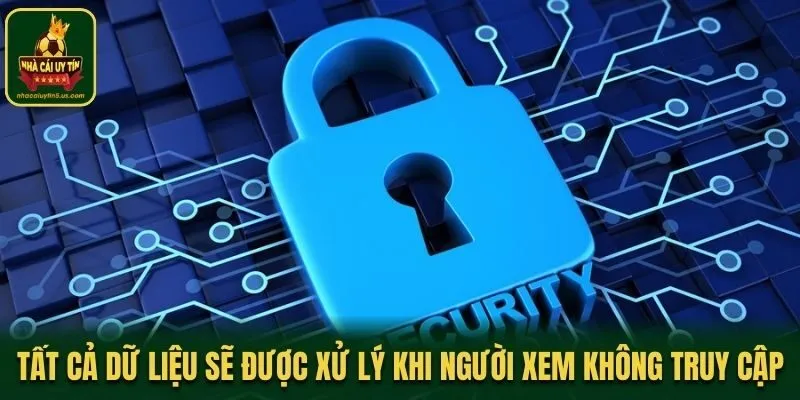 Tất cả dữ liệu sẽ được xử lý khi người xem không truy cập